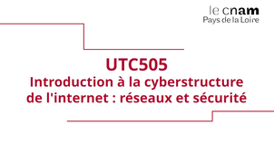 Introduction UTC 505 - Introduction à la cyberstructure de l'internet : réseaux et sécurité