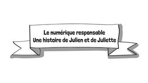 Le numérique responsable : une histoire de Julien et de Juliette